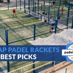 Cheap Padel Rackets 2022: Best budget-friendly alternatives